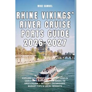 Samuel, Mike Rhine Vikings’ River Cruise Ports Guide 2026–2027: Explore Fairytale Towns, Vineyards & Christmas Markets from Basel to Amsterdam — With DIY ... ... DIY Excursions, Budget Tips & Local Insights Samuel, Mike Rhine Vikings’ River Cruise Ports Guide 2026–2027: Explore Fairytale Towns, Vineyards & Christmas Markets from Basel to Amsterdam — With DIY ... ... DIY Excursions, Budget Tips & Local Insights