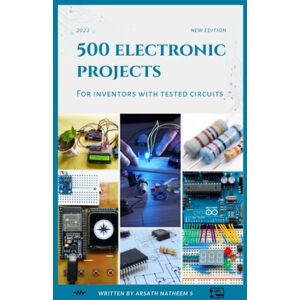 Natheem S, Arsath 500 Electronic Projects for Inventors with tested circuits Natheem S, Arsath 500 Electronic Projects for Inventors with tested circuits