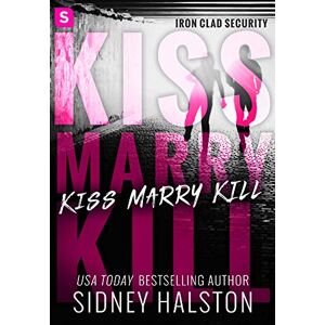 Halston, Sidney KISS MARRY KILL: Iron-Clad Security: 1 Halston, Sidney KISS MARRY KILL: Iron-Clad Security: 1