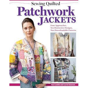 Cumbie, Rae Sewing Quilted Patchwork Jackets: Four Approaches, 10 Distinctive Designs, Two Downloadable Patterns: Four Approaches, Ten Distinctive Designs, Two Downloadable Patterns Cumbie, Rae Sewing Quilted Patchwork Jackets: Four Approaches, 10 Distinctive Designs, Two Downloadable Patterns: Four Approaches, Ten Distinctive Designs, Two Downloadable Patterns