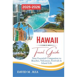 M. Rea, David Hawaii Travel Guide 2025-2026: Your Essential Companion to Beaches, Volcanoes, Festivals & Island Life (Updated Travel Guide for 2025-2026) M. Rea, David Hawaii Travel Guide 2025-2026: Your Essential Companion to Beaches, Volcanoes, Festivals & Island Life (Updated Travel Guide for 2025-2026)