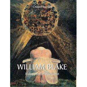 Burdett, Osbert William Blake: Blakes prophetische Kunst Burdett, Osbert William Blake: Blakes prophetische Kunst