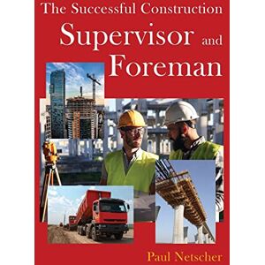 Netscher, Paul The Successful Construction Supervisor and Foreman Netscher, Paul The Successful Construction Supervisor and Foreman