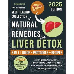 Blake, Rowan The Complete Self Healing Collection of Natural Remedies for Liver Detox: A 3-in-1 Holistic Guide to Reverse Fatty Liver, Heal Your Gut, Reduce Inflammation, and Lose Weight Naturally Blake, Rowan The Complete Self Healing Collection of Natural Remedies for Liver Detox: A 3-in-1 Holistic Guide to Reverse Fatty Liver, Heal Your Gut, Reduce Inflammation, and Lose Weight Naturally
