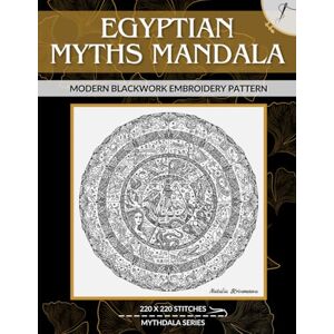 Krivonosova, Natalia Egyptian Mythos Mandala: Modern Blackwork Embroidery Pattern (Mythdala Modern Blackwork Embroidery Patterns) Krivonosova, Natalia Egyptian Mythos Mandala: Modern Blackwork Embroidery Pattern (Mythdala Modern Blackwork Embroidery Patterns)