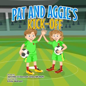 O'Donnell-Giles MS RDN, Jennifer Pat and Aggie's Kick Off (Pat and Aggie's Active Adventure Series) O'Donnell-Giles MS RDN, Jennifer Pat and Aggie's Kick Off (Pat and Aggie's Active Adventure Series)