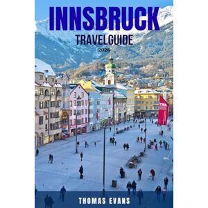 EVANS, THOMAS INNSBRUCK TRAVEL GUIDE 2026: 100 Things You Can’t Miss in Innsbruck—Best Attractions, Local Experiences, Food & Drink, Hiking, Skiing, Shopping, ... for Exploring Austria’s Alpine Capital EVANS, THOMAS INNSBRUCK TRAVEL GUIDE 2026: 100 Things You Can’t Miss in Innsbruck—Best Attractions, Local Experiences, Food & Drink, Hiking, Skiing, Shopping, ... for Exploring Austria’s Alpine Capital