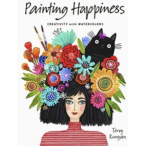 Runyan, Terry Painting Happiness: Creativity with Watercolors Runyan, Terry Painting Happiness: Creativity with Watercolors