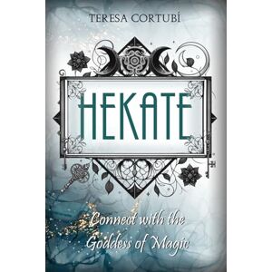 Cortubí, Teresa HEKATE: Connect with the Goddess of Magic. Rites, Spells and Devotions: 1 (Dark Goddesses) Cortubí, Teresa HEKATE: Connect with the Goddess of Magic. Rites, Spells and Devotions: 1 (Dark Goddesses)