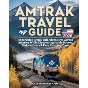 NIGHTSHADE, CASPER AMTRAK TRAVEL GUIDE 2026: EXPERIENCE SCENIC RAIL ADVENTURES ACROSS AMERICA WHILE DISCOVERING ICONIC ROUTES, HIDDEN GEMS & EASY PLANNING TOOLS NIGHTSHADE, CASPER AMTRAK TRAVEL GUIDE 2026: EXPERIENCE SCENIC RAIL ADVENTURES ACROSS AMERICA WHILE DISCOVERING ICONIC ROUTES, HIDDEN GEMS & EASY PLANNING TOOLS