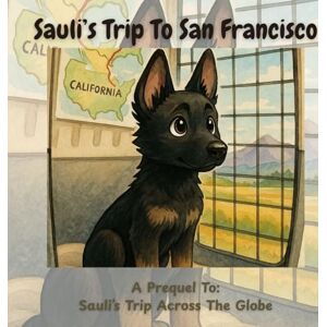 Jay, Kay Sauli's Trip To San Francisco: A Prequel To Sauli's Day Across The Globe: 2 (Adventures of Sauli the Rescue Pup) Jay, Kay Sauli's Trip To San Francisco: A Prequel To Sauli's Day Across The Globe: 2 (Adventures of Sauli the Rescue Pup)
