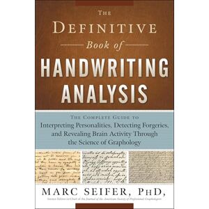 Seifer, Marc The Definitive Book of Handwriting Analysis: The Complete Guide to Interpreting Personalities, Detecting Forgeries, and Revealing Brain Activity Through the Science of Graphology Seifer, Marc The Definitive Book of Handwriting Analysis: The Complete Guide to Interpreting Personalities, Detecting Forgeries, and Revealing Brain Activity Through the Science of Graphology