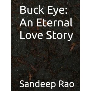 Rao, Sandeep Buck Eye: An Eternal Love Story Rao, Sandeep Buck Eye: An Eternal Love Story