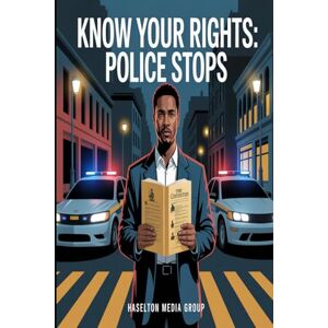 Group, Haselton Media Know Your Rights: Police Stops Group, Haselton Media Know Your Rights: Police Stops