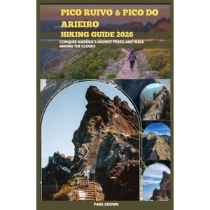 Crown PICO RUIVO AND PICO DO ARIEIRO HIKING GUIDE 2026: Conquer Madeira’s Highest Peaks and Walk Among the Clouds: 83 (YOUR TRAVEL ROAD MAP TO YOUR DESTINATION AROUND THE CONTINETS) Crown PICO RUIVO AND PICO DO ARIEIRO HIKING GUIDE 2026: Conquer Madeira’s Highest Peaks and Walk Among the Clouds: 83 (YOUR TRAVEL ROAD MAP TO YOUR DESTINATION AROUND THE CONTINETS)