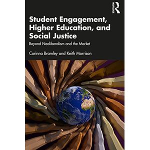 Bramley, Corinna Student Engagement, Higher Education, and Social Justice: Beyond Neoliberalism and the Market Bramley, Corinna Student Engagement, Higher Education, and Social Justice: Beyond Neoliberalism and the Market