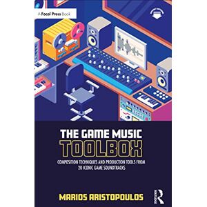 Aristopoulos, Marios The Game Music Toolbox: Composition Techniques and Production Tools from 20 Iconic Game Soundtracks Aristopoulos, Marios The Game Music Toolbox: Composition Techniques and Production Tools from 20 Iconic Game Soundtracks