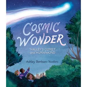 Yazdani, Ashley Cosmic Wonder: Halley's Comet and Humankind Yazdani, Ashley Cosmic Wonder: Halley's Comet and Humankind