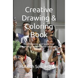 Sonawdekar, Mahesh Creative Drawing & Coloring Book: Relax, Unwind, and Spark Your Imagination with Beautiful Designs for All Ages Sonawdekar, Mahesh Creative Drawing & Coloring Book: Relax, Unwind, and Spark Your Imagination with Beautiful Designs for All Ages