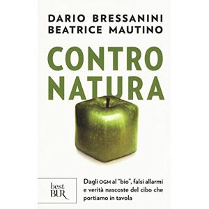 Bressanini, Dario Contro natura. Dagli OGM al «bio», falsi allarmi e verità nascoste del cibo che portiamo in tavola Bressanini, Dario Contro natura. Dagli OGM al «bio», falsi allarmi e verità nascoste del cibo che portiamo in tavola