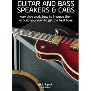 Popovich, Igor S Guitar and Bass Speakers & Cabs: How they work, how to improve them, or build your own to get the best tone Popovich, Igor S Guitar and Bass Speakers & Cabs: How they work, how to improve them, or build your own to get the best tone