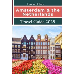 Globe, Landon Amsterdam & the Netherlands Travel Guide 2025: Maximize every moment of the city with smart planning, simple routes, and local recommendations. Globe, Landon Amsterdam & the Netherlands Travel Guide 2025: Maximize every moment of the city with smart planning, simple routes, and local recommendations.
