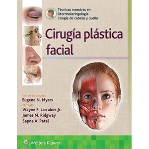 Wolters Kluwer Health Técnicas maestras en otorrinolaringología Cirugía de cabeza y cuello: Cirugía plástica facial (Spanish Edition) Wolters Kluwer Health Técnicas maestras en otorrinolaringología Cirugía de cabeza y cuello: Cirugía plástica facial (Spanish Edition)