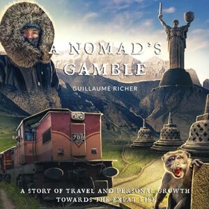 Richer, Guillaume A Nomad's Gamble: A Story of Travel and Personal Growth Towards the Expat Life Richer, Guillaume A Nomad's Gamble: A Story of Travel and Personal Growth Towards the Expat Life