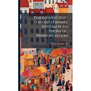 Cunha, Euclides Da Portuguese Self-taught (Thimm's System) With Phonetic Pronunciation Cunha, Euclides Da Portuguese Self-taught (Thimm's System) With Phonetic Pronunciation