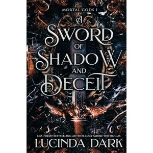 Dark, Lucinda A Sword of Shadow and Deceit (Mortal Gods) Dark, Lucinda A Sword of Shadow and Deceit (Mortal Gods)
