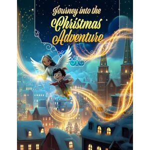 Husieva, Daria Journey into the Christmas Adventure: A Magical Journey Through the Cities of the World, Inspired by the Christian Christmas Miracle! Husieva, Daria Journey into the Christmas Adventure: A Magical Journey Through the Cities of the World, Inspired by the Christian Christmas Miracle!