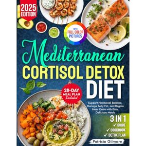 Gilmore, Patricia Mediterranean Cortisol Detox Diet: Support Hormonal Balance, Manage Belly Fat, and Regain Inner Calm with Easy, Delicious Meals – Includes a 28-Day Meal Plan and Shopping Lists Gilmore, Patricia Mediterranean Cortisol Detox Diet: Support Hormonal Balance, Manage Belly Fat, and Regain Inner Calm with Easy, Delicious Meals – Includes a 28-Day Meal Plan and Shopping Lists