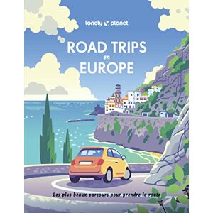 Lonely Planet Road trips en Europe: Les plus beaux parcours pour prendre la route Lonely Planet Road trips en Europe: Les plus beaux parcours pour prendre la route