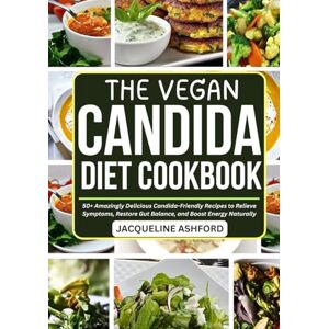 Ashford, Jacqueline THE VEGAN CANDIDA DIET COOKBOOK: A 21-Day Meal Plan and 50+ Amazingly Delicious Candida-Friendly Recipes to Relieve Symptoms, Restore Gut Balance, and ... Naturally (The Candida Recovery Cookbooks) Ashford, Jacqueline THE VEGAN CANDIDA DIET COOKBOOK: A 21-Day Meal Plan and 50+ Amazingly Delicious Candida-Friendly Recipes to Relieve Symptoms, Restore Gut Balance, and ... Naturally (The Candida Recovery Cookbooks)