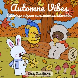 Sweetberry, Emily Automne Vibes: Livre de coloriage mignon d'automne avec animaux adorables, feuilles, citrouilles et moments chaleureux pour enfants et adultes Sweetberry, Emily Automne Vibes: Livre de coloriage mignon d'automne avec animaux adorables, feuilles, citrouilles et moments chaleureux pour enfants et adultes
