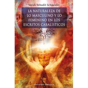 YEHUDIT SCHBEUDER, SARAH La Naturaleza de Lo Masculino y Lo Femenino En Los Escritos Cabalisticos (Cabala Y Judaismo) YEHUDIT SCHBEUDER, SARAH La Naturaleza de Lo Masculino y Lo Femenino En Los Escritos Cabalisticos (Cabala Y Judaismo)