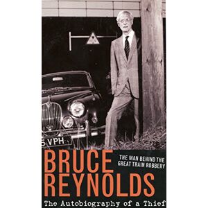 Reynolds, B The Autobiography of a Thief: The Man Behind The Great Train Robbery Reynolds, B The Autobiography of a Thief: The Man Behind The Great Train Robbery