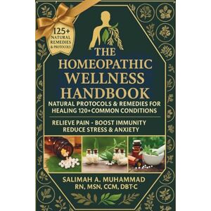 Muhammad, Salimah Alia The Homeopathic Wellness Handbook: Herbal Remedies for Healing Common Conditions Muhammad, Salimah Alia The Homeopathic Wellness Handbook: Herbal Remedies for Healing Common Conditions