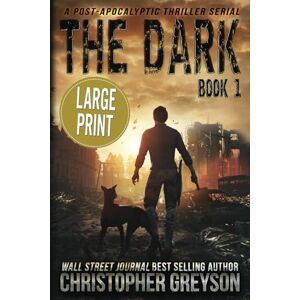 Greyson, Christopher The Dark: A Post-Apocalyptic Thriller Serial Greyson, Christopher The Dark: A Post-Apocalyptic Thriller Serial