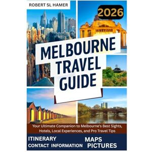HAMER, ROBERT SL Melbourne Travel Guide 2026: Your Ultimate Companion to Melbourne's Best Sights, Hotels, Local Experiences, and Pro Travel Tips HAMER, ROBERT SL Melbourne Travel Guide 2026: Your Ultimate Companion to Melbourne's Best Sights, Hotels, Local Experiences, and Pro Travel Tips