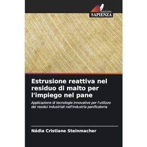 Steinmacher, Nádia Cristiane Estrusione reattiva nel residuo di malto per l'impiego nel pane: Applicazione di tecnologie innovative per l'utilizzo dei residui industriali nell'industria panificatoria Steinmacher, Nádia Cristiane Estrusione reattiva nel residuo di malto per l'impiego nel pane: Applicazione di tecnologie innovative per l'utilizzo dei residui industriali nell'industria panificatoria