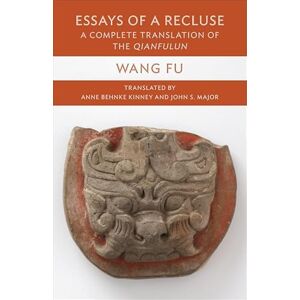 Wang, Fu Essays of a Recluse: A Complete Translation of the Qianfulun (Translations from the Asian Classics) Wang, Fu Essays of a Recluse: A Complete Translation of the Qianfulun (Translations from the Asian Classics)