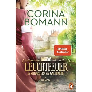 Bomann, Corina Leuchtfeuer: Die Schwestern vom Waldfriede Roman. Die mitreißende historische Saga – jeder Band ein Bestseller! Bomann, Corina Leuchtfeuer: Die Schwestern vom Waldfriede Roman. Die mitreißende historische Saga – jeder Band ein Bestseller!