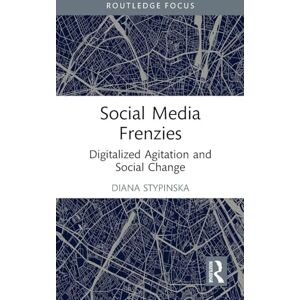 Stypinska, Diana Social Media Frenzies: Digitalized Agitation and Social Change (Media, Culture and Critique: Future Imperfect) Stypinska, Diana Social Media Frenzies: Digitalized Agitation and Social Change (Media, Culture and Critique: Future Imperfect)