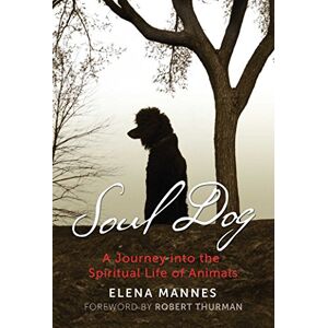 Mannes, Elena Soul Dog: A Journey into the Spiritual Life of Animals Mannes, Elena Soul Dog: A Journey into the Spiritual Life of Animals