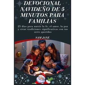 Jane, Sam Devocional navideño de 5 minutos para familias: 25 días para nutrir la fe, el amor, la paz y crear tradiciones significativas con tus seres queridos Jane, Sam Devocional navideño de 5 minutos para familias: 25 días para nutrir la fe, el amor, la paz y crear tradiciones significativas con tus seres queridos