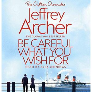 Archer, Jeffrey Be Careful What You Wish For (The Clifton Chronicles, 4) Archer, Jeffrey Be Careful What You Wish For (The Clifton Chronicles, 4)