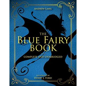 Lang, Andrew The Blue Fairy Book: Complete and Unabridged: Volume 1 (Andrew Lang Fairy Book Series) Lang, Andrew The Blue Fairy Book: Complete and Unabridged: Volume 1 (Andrew Lang Fairy Book Series)