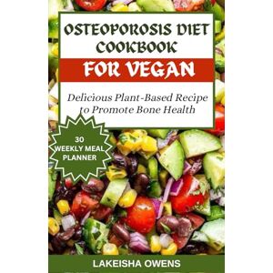 Owens, LaKeisha OSTEOPOROSIS DIET COOKBOOK FOR VEGANS: Delicious plant based recipe to promote bone health Owens, LaKeisha OSTEOPOROSIS DIET COOKBOOK FOR VEGANS: Delicious plant based recipe to promote bone health