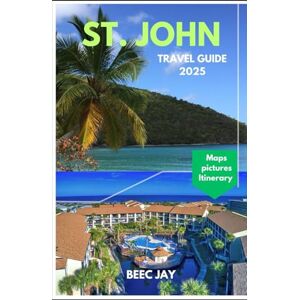 Jay, Beec St. John travel guide 2025: Unveiling the Island’s Secrets, Where Caribbean Beauty Meets Rich Culture & Natural Wonders Jay, Beec St. John travel guide 2025: Unveiling the Island’s Secrets, Where Caribbean Beauty Meets Rich Culture & Natural Wonders